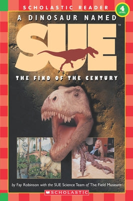 A Dinosaur Named Sue: The Find of the Century (Scholastic Reader, Level 3): The Find of the Century (Level 4) by Robinson, Fay