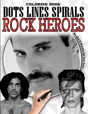 Rock Heroes Dots Lines Spirals Coloring Book: New Kind Of Relaxation And Stress - Rock Heroes Fun Activity Book - Rock Artists Coloring Book - Rock Ic by Collection, Coloring Book