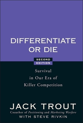 Differentiate or Die: Survival in Our Era of Killer Competition by Trout, Jack