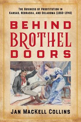 Behind Brothel Doors: The Business of Prostitution in Kansas, Nebraska, and Oklahoma (1860-1940) by Collins, Jan Mackell