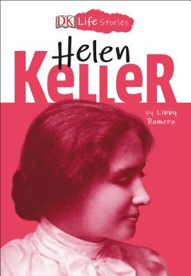 DK Life Stories: Helen Keller by Romero, Libby