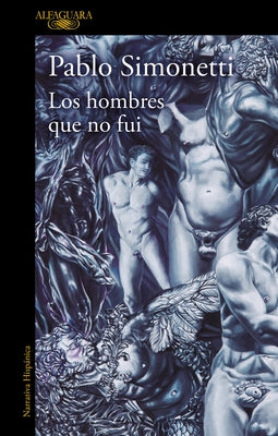 Los Hombres Que No Fui / The Men I Was Never Able to Become by Simonetti, Pablo