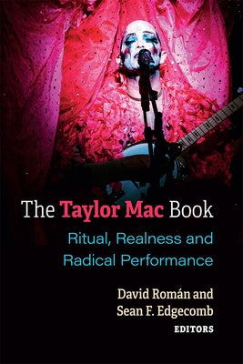 The Taylor Mac Book: Ritual, Realness and Radical Performance by Roman, David