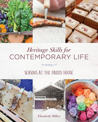 Heritage Skills for Contemporary Life: Seasons at the Parris House by Miller, Elizabeth