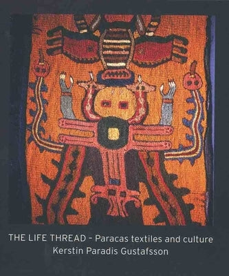 The Lifethread: Paracas Textiles and Culture by Paradis, Kerstin