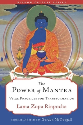 The Power of Mantra: Vital Practices for Transformation by Rinpoche, Lama Zopa