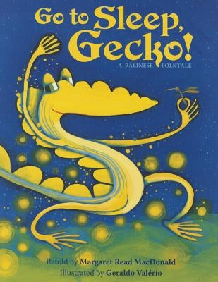 Go to Sleep, Gecko!: A Balinese Folktale by MacDonald, Margaret Read