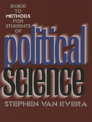 Guide to Methods for Students of Political Science: Property, Proof, and Dispute in Catalonia Around the Year 1000 by Van Evera, Stephen