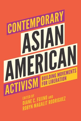 Contemporary Asian American Activism: Building Movements for Liberation by Fujino, Diane C.