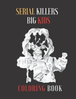 SERIAL KILLERS big kids coloring book: Adult Coloring Book Full of Famous Serial Killers by Scot, James