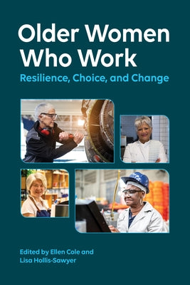 Older Women Who Work: Resilience, Choice, and Change by Cole, Ellen