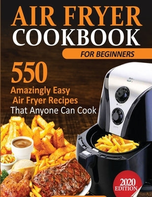 Air Fryer Cookbook For Beginners: 550 Amazingly Easy Air Fryer Recipes That Anyone Can Cook by Michael, Francis