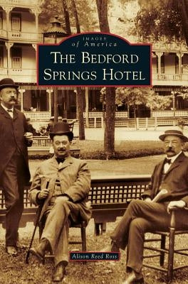 Bedford Springs Hotel by Ross, Alison Reed