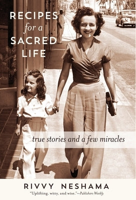 Recipes for a Sacred Life: True Stories and a Few Miracles by Neshama, Rivvy