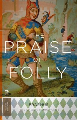 The Praise of Folly: Updated Edition by Erasmus, Desiderius