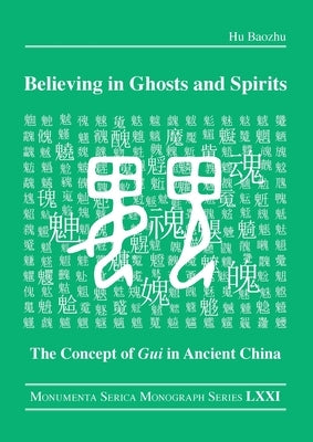 Believing in Ghosts and Spirits: The Concept of GUI in Ancient China by Baozhu, Hu