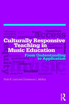 Culturally Responsive Teaching in Music Education: From Understanding to Application by Lind, Vicki R.