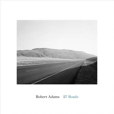 Robert Adams: 27 Roads by Adams, Robert