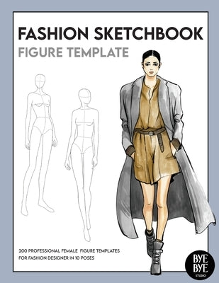 Fashion Sketchbook Female Figure Template: Over 200 female fashion figure templates in 10 different poses by Studio, Bye Bye