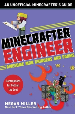 Minecrafter Engineer: Awesome Mob Grinders and Farms: Contraptions for Getting the Loot by Miller, Megan