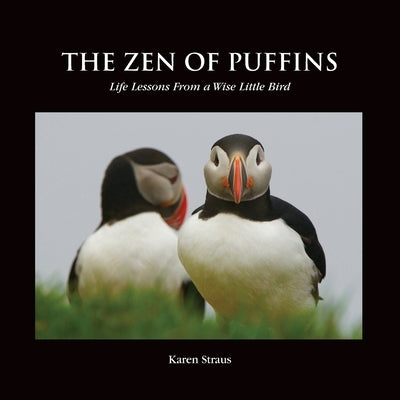 The Zen of Puffins, Life Lessons From a Wise Little Bird by Straus, Karen