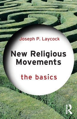 New Religious Movements: The Basics by Laycock, Joseph