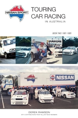 Nissan Sport: Touring Car Racing in Australia, 1981-1985 by Rawson, Derek