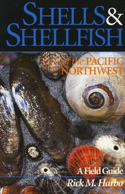 Shells and Shellfish of the Pacific Northwest by Harbo, Rick M.