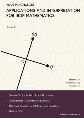 Applications and Interpretation for IBDP Mathematics Book 1: Your Practice Set by Stephen, Lee