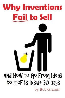 Why Inventions Fail to Sell: And How to Go from Ideas to Profits Inside 30 Days by Gallapoo, Doberman Dan