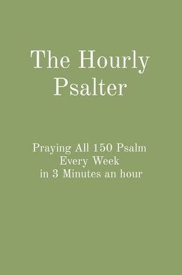 The Hourly Psalter: Praying All 150 Psalm Every Week in 3 Minutes an hour by Bryan, Matthew