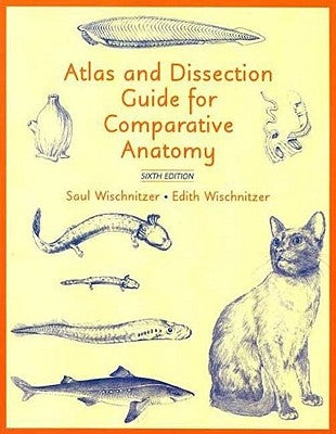 Atlas and Dissection Guide for Comparative Anatomy by Wischnitzer, Saul