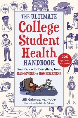 The Ultimate College Student Health Handbook: Your Guide for Everything from Hangovers to Homesickness by Grimes, Jill