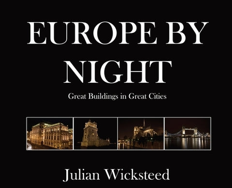 Europe by Night: Great Buildings in Great Cities by Wicksteed, Julian