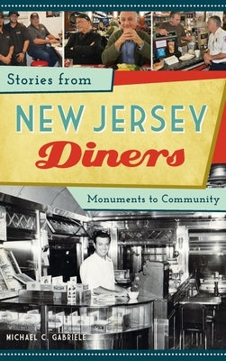 Stories from New Jersey Diners: Monuments to Community by Gabriele, Michael C.