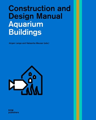 Public Aquariums: Construction and Design Manual by Lange, J&#252;rgen