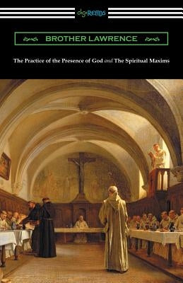 The Practice of the Presence of God and The Spiritual Maxims by Brother Lawrence