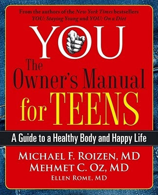You: The Owner's Manual for Teens: A Guide to a Healthy Body and Happy Life by Roizen, Michael F.