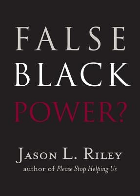 False Black Power? by Riley, Jason L.