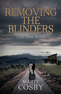 Removing The Blinders: Three Dead Horses by Cosby, Marty