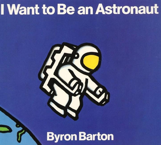 I Want to Be an Astronaut by Barton, Byron