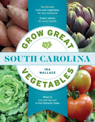 Grow Great Vegetables in South Carolina by Wallace, Ira