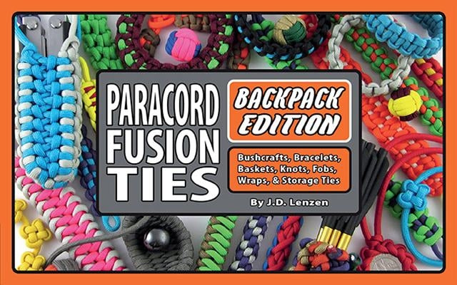 Paracord Fusion Ties--Backpack Edition: Bushcrafts, Bracelets, Baskets, Knots, Fobs, Wraps, & Storage Ties by Lenzen, J. D.