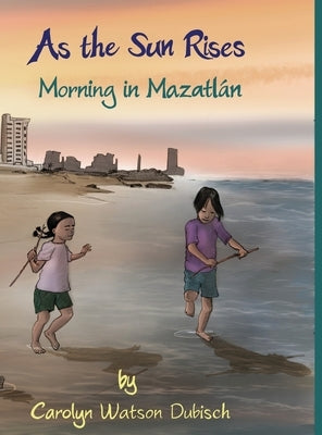 As The Sun Rises, Morning in Mazatlán by Watson-Dubisch, Carolyn