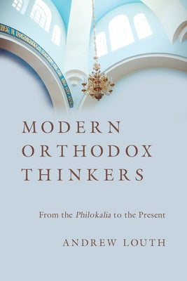 Modern Orthodox Thinkers: From the Philokalia to the Present by Louth, Andrew