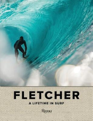 Fletcher: A Lifetime in Surf by Fletcher, Dibi