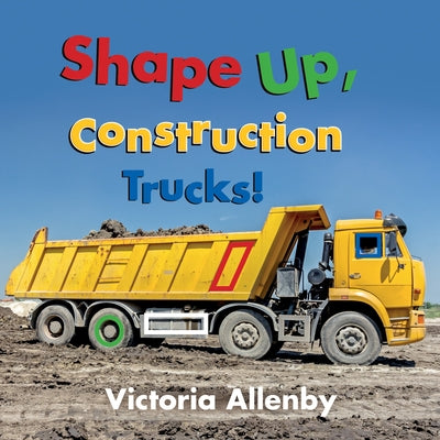 Shape Up, Construction Trucks! by Allenby, Victoria