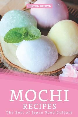 Mochi Recipes: The Best of Japan Food Culture by Brown, Heston