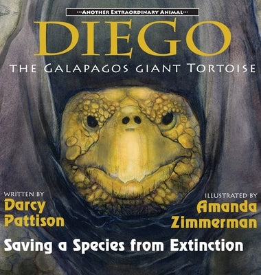 Diego, the Galápagos Giant Tortoise: Saving a Species from Extinction by Pattison, Darcy