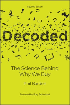 Decoded: The Science Behind Why We Buy by Barden, Phil